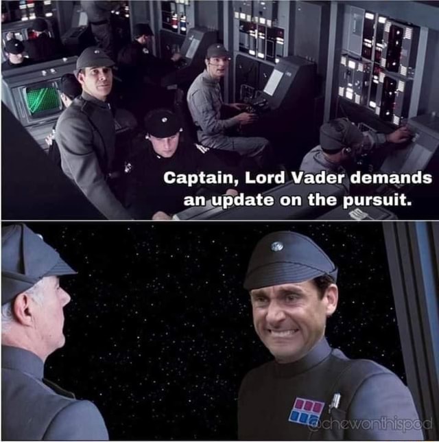 Captain, Lord Vader demands an update on the pursuit. - iFunny