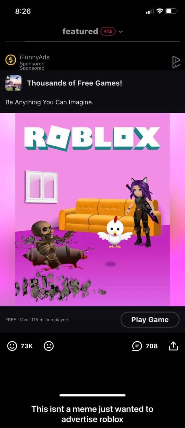 Featured Ifunnyads Sponsored Sponsored Thousands Of Free Games Be Anything You Can Imagine Free Over 115 Million Players Play Game 723k 708 Fy This Isnt A Meme Just Wanted To Advertise Roblox - how does a roblox game get featured