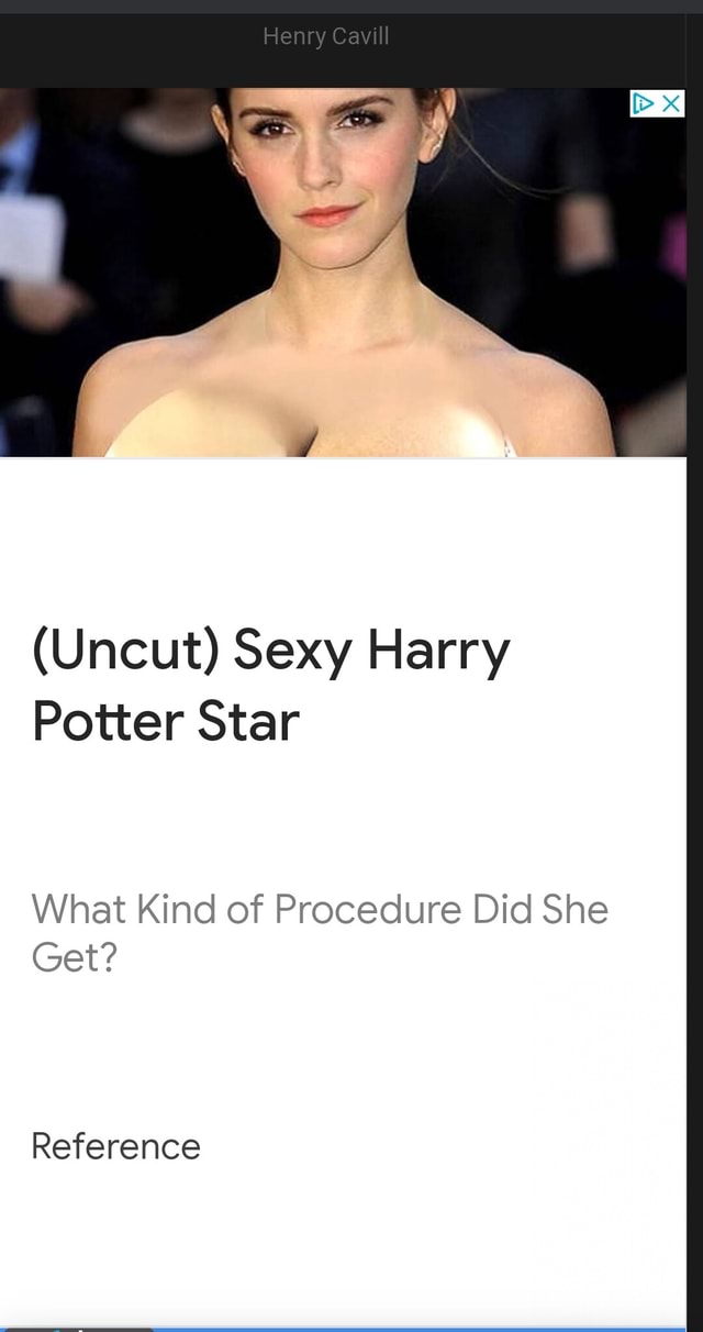 Henry Cavill Uncut Sexy Harry Potter Star What Kind Of Procedure Did She Get Reference Ifunny