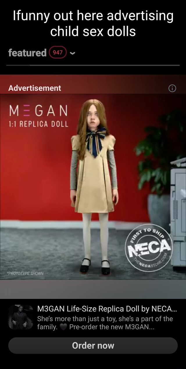 Lfunny out here advertising child sex dolls featured %47 Advertisement @  GAN REPLICA DOLL M3GAN Life-Size Replica Doll by NECA... She's more than  just a toy, she's a part of the family.