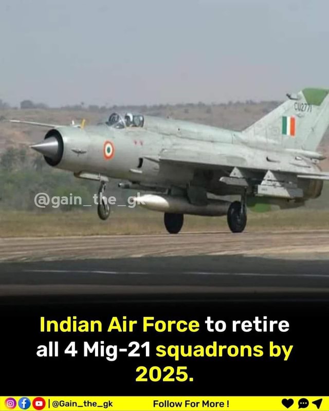 Indian Air Force to retire all 4 Mig21 squadrons by 2025. 20 I Gain