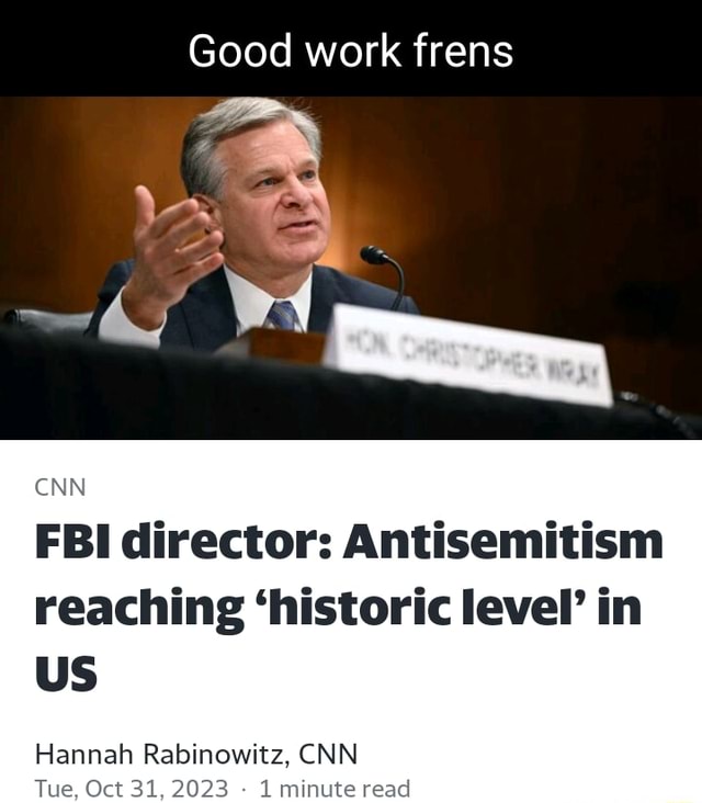 Good work frens WA CNN FBI director: Antisemitism reaching 'historic ...