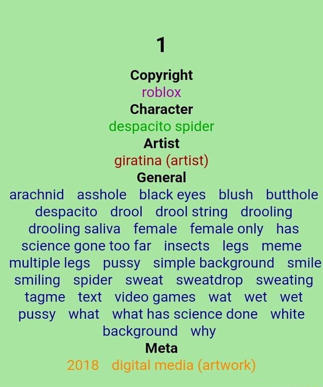 Copyright Roblox Character Despacito Spider Artist Giratina Artist General Arachnid Asshole Blackeyes Blush Butthole Despacito Drool Droolstring Drooling Drooling Saliva Female Femaleonly Has Sciencegonetoofar Insects Legs Meme Multiplelegs Pussy - pussy sing 4 roblox
