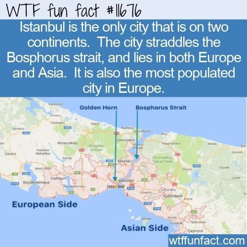 wtf-fun-fact-istanbul-is-the-only-city-that-is-on-two-continents-the