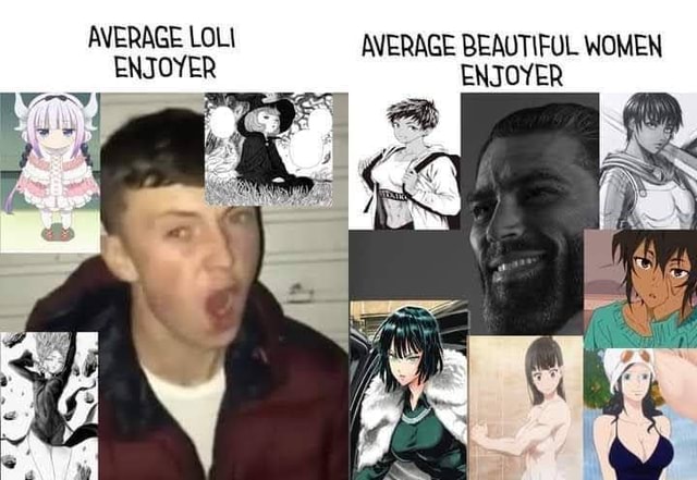 AVERAGE LOLI AVERAGE BEAUTIFUL WOMEN ENJOYER ENJOYER - iFunny