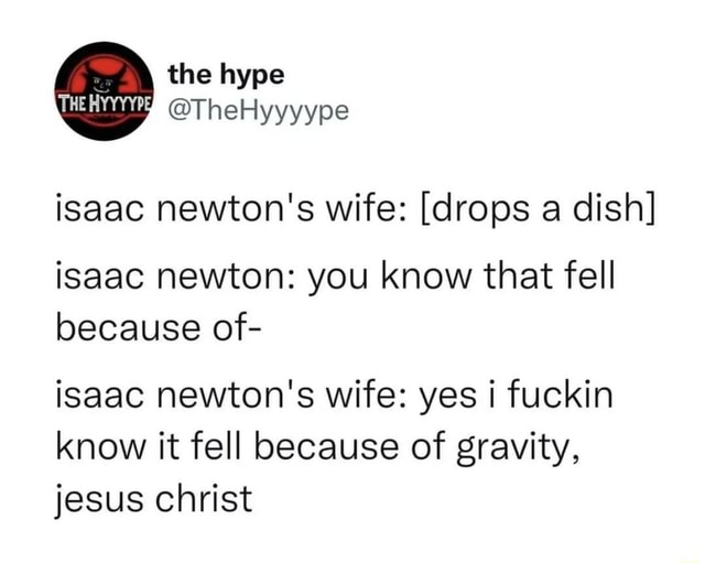 isaac-newton-s-wife-drops-a-dish-isaac-newton-you-know-that-fell