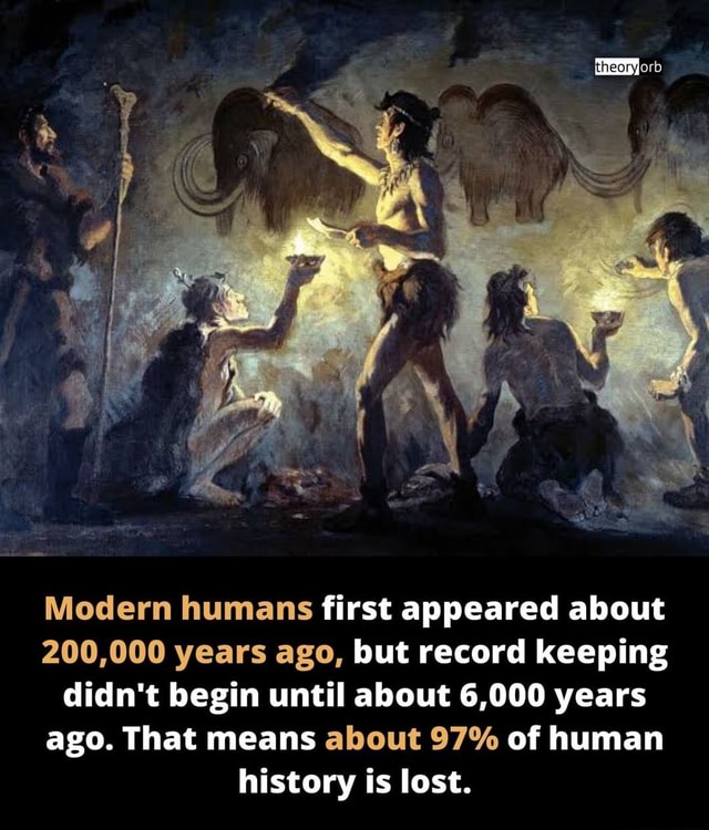 The First In History Theory Modern humans first appeared about 200,000 years ago, but record ...