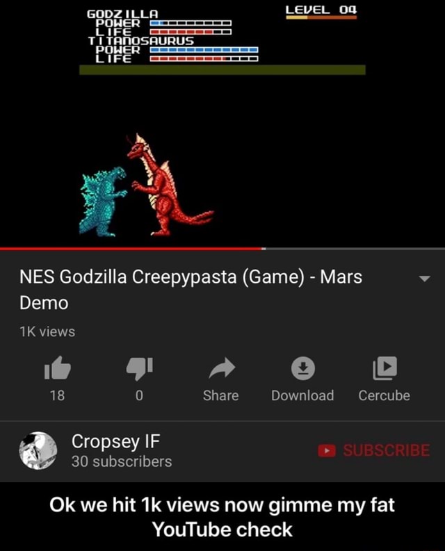 My Fat Nes Godzilla Creepypasta Game Mars Demo V Youtube Check Ok We Hit1k Views Now Gimme Ok We Hit 1k Views Now Gimme My Fat Youtube Check