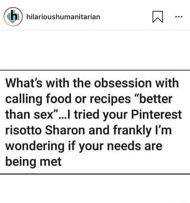 What S With The Obsession With Calling Food Or Recipes Better Than Sex L Tried Your