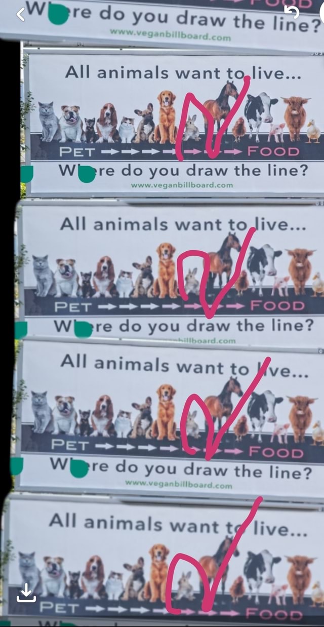 Do do you you draw the line? All animals want to,live... www.ve FOOD