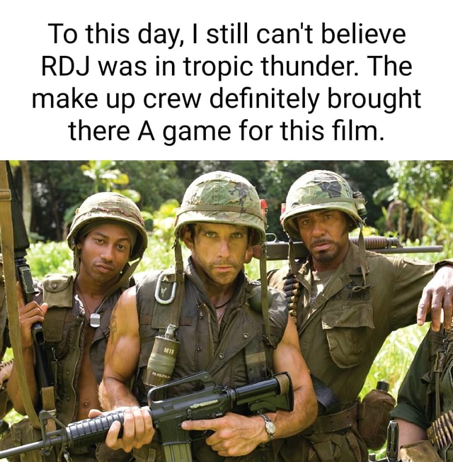 To this day, I still can't believe RDJ was in tropic thunder. The make ...