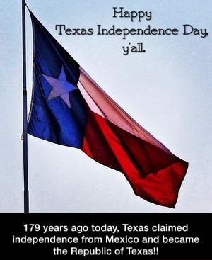 179 years ago today, Texas claimed independence from Mexico and became ...