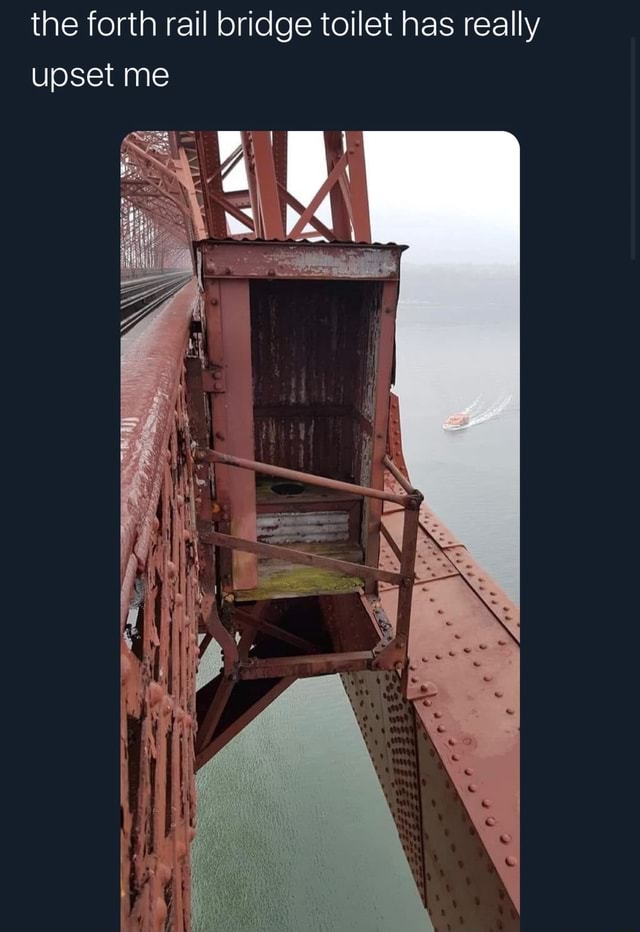 The Forth Rail Bridge Toilet Has Really Upset Me Ifunny