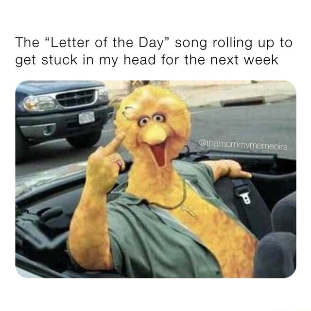 The Letter Of The Day Song Rolling Up To Get Stuck In My Head For The Next Week Trerr Ommymemeo Rs