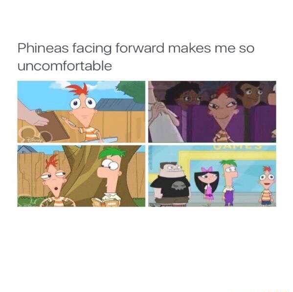 Phineas facing forward makes me so uncomfortable - iFunny