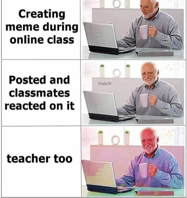 Creating meme during online class Posted and classmates reacted on it ...