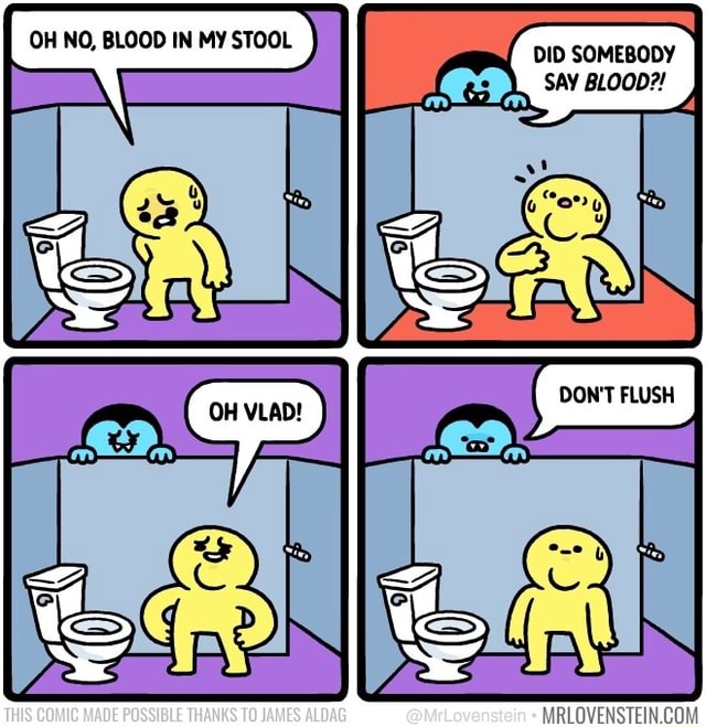 OH NO, BLOOD IN MY STOOL SAY BL0007 THIS COMIC MADE POSSIBLE THANKS TO ...