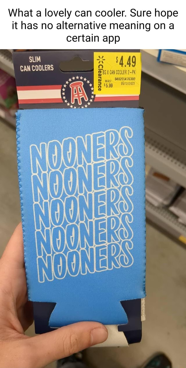 What a lovely can cooler. Sure hope it has no alternative meaning on a