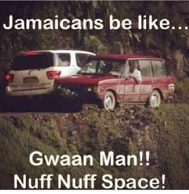 Jamaicans Be Like... Gwaan Man!! Nuff Nuff Space! - America’s Best Pics ...