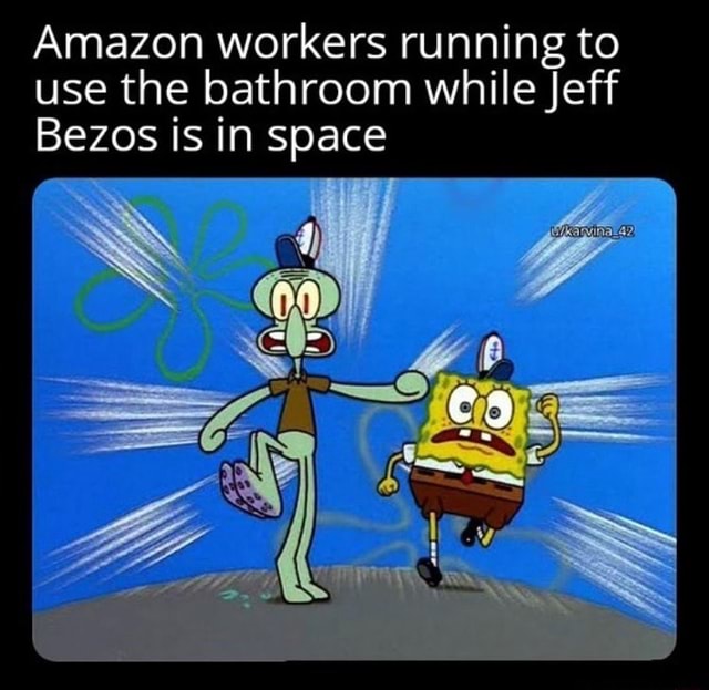 Amazon workers running to use the bathroom while Jeff Bezos is in space ...