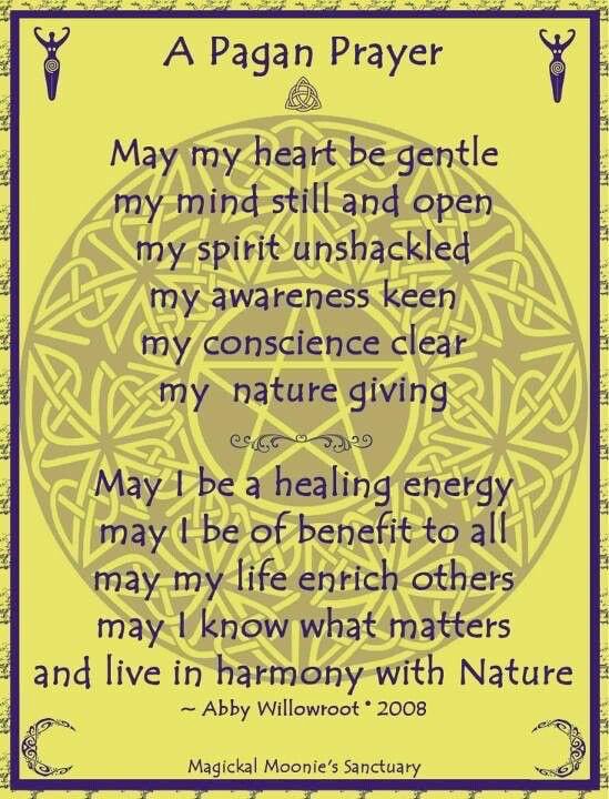 A Pagan Prayer May my heart be gentle my mind still and open my spirit  unshackled ª my awareness keen my conscience clear my nature giving 3  &amp;emvsaºa May I be a