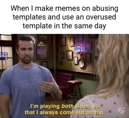 When make memes on abusing templates and use an overused template in ...