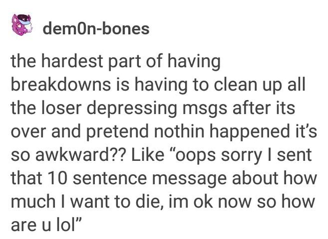 E DemOn bones The Hardest Part Of Having Breakdowns Is Having To Clean Up All The Loser 