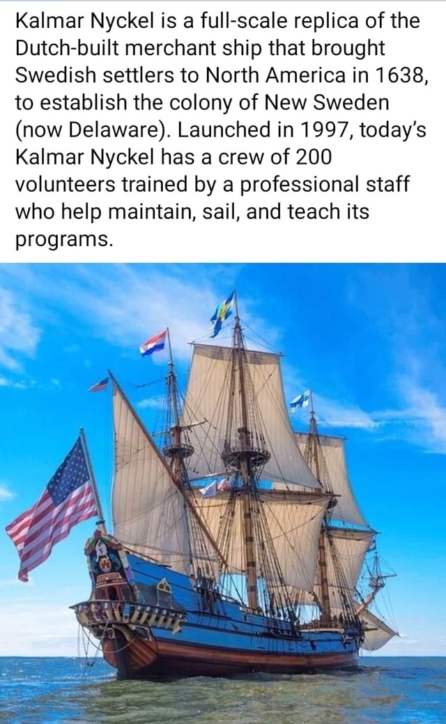 Kalmar Nyckel is a fullscale replica of the Dutchbuilt merchant ship