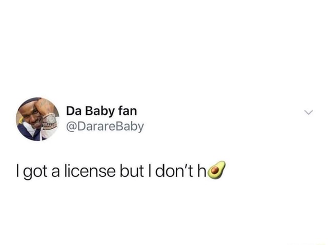 I got a license but I don't he] - iFunny