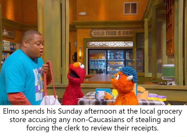 Elmo spends his Sunday afternoon at the local grocery store accusing ...