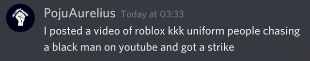 Pojuaurelius Today At I Posted A Video Of Roblox Kkk Uniform People Chasing A Black Man On Youtube And Got A Strike - roblox kkk uniform