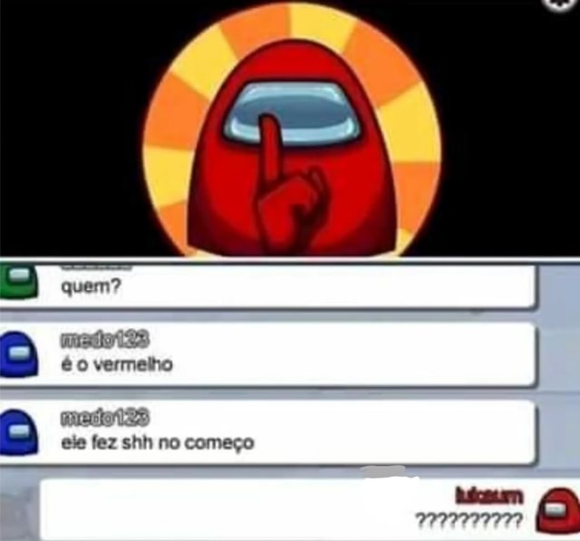 Quem I é o vermelho em fez shh no começo iFunny