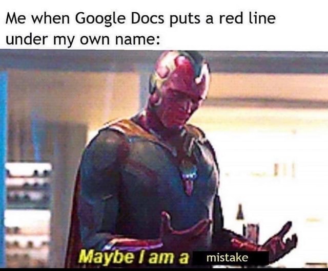 me-when-google-docs-puts-a-red-line-under-my-own-name-maybe-fama