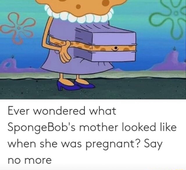 Ever Wondered What Spongebob's Mother Looked Like When She Was Pregnant 