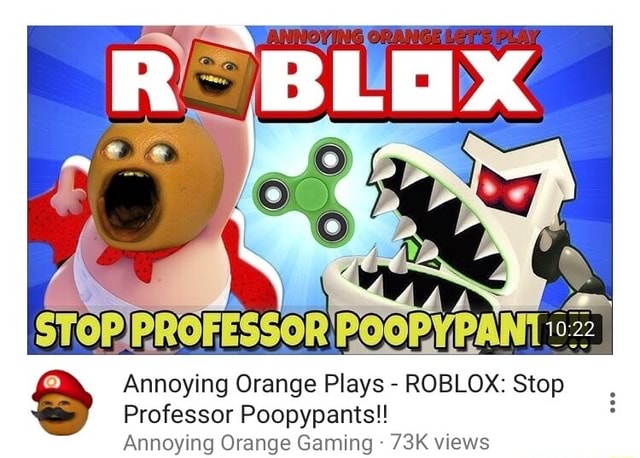 Annoying Orange Plays Roblox Stop Professor Poopypants Annoying Orange Gaming 73k Views - roblox annyoing orange sound