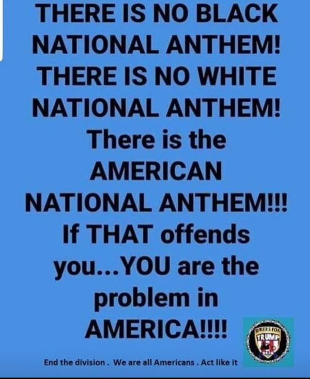 there-is-no-black-national-anthem-there-is-no-white-national-anthem