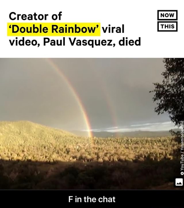 Creator of 'Double Rainbow' viral video, Paul Vasquez, died F in the
