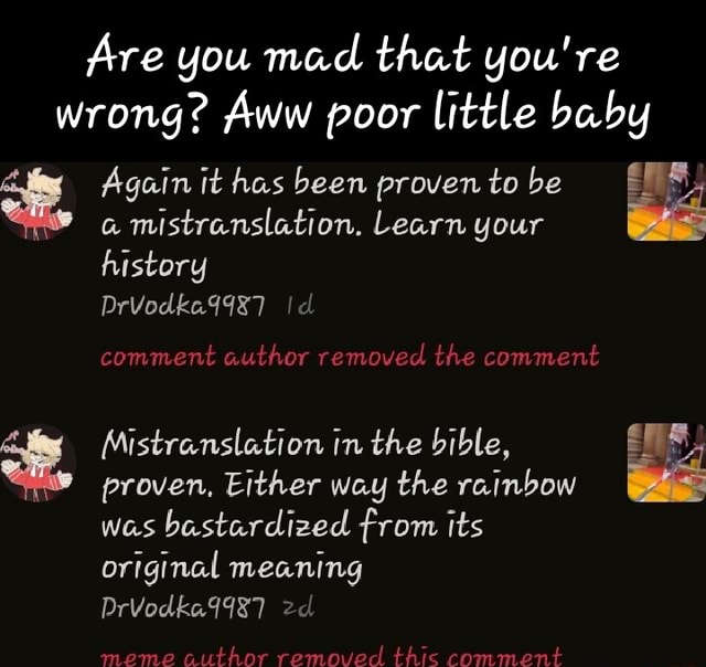 Are you mad that you're wrong? Aww poor little baby Again it has been