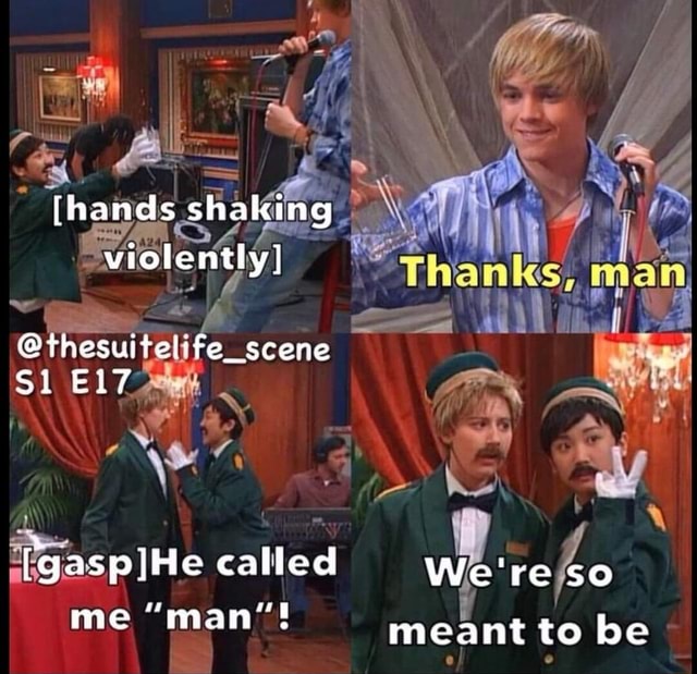 I [hands shaking violently] scene Si ELT [gasp ]He called me "man"! We