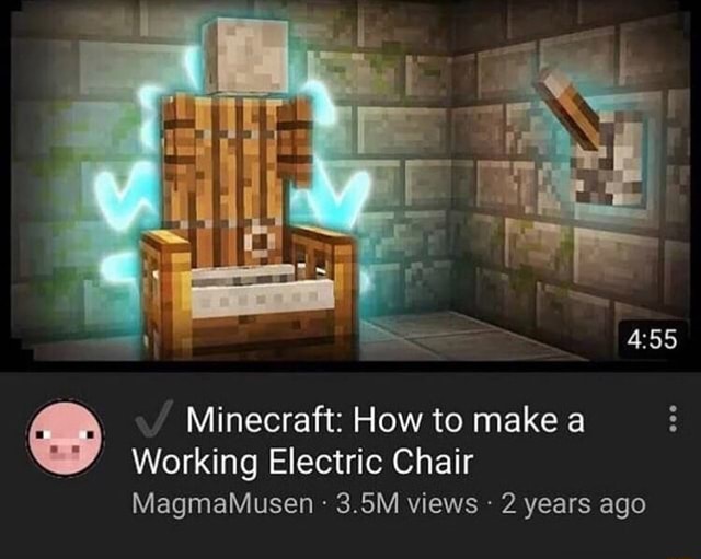 ' Minecraft How to make a Working Electric Chair MagmaMusen 3.5M views 2 years ago iFunny