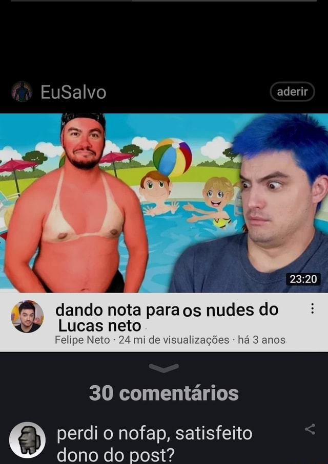 Eusalvo Aderir Dando Nota Para Os Nudes Do Lucas Neto Felipe Neto