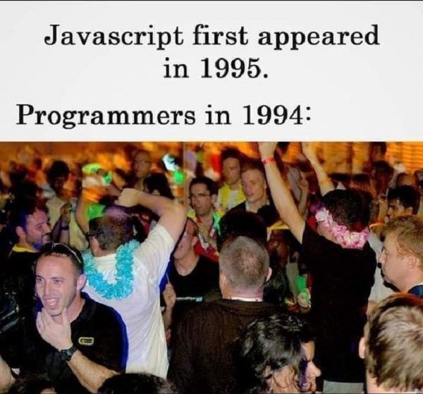Javascript first appeared in 1995. Programmers in 1994: - iFunny
