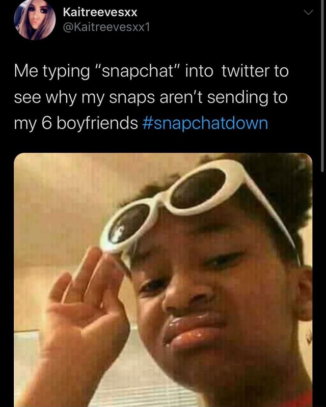 Kaitreevesxx Me typing "snapchat" into twitter to see why my snaps aren