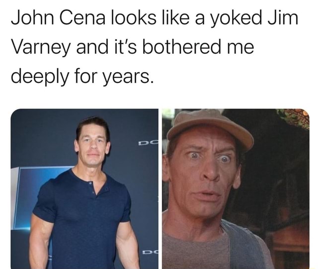 John Cena Looks Like A Yoked Jim Varney And It S Bothered Me Deeply For Years