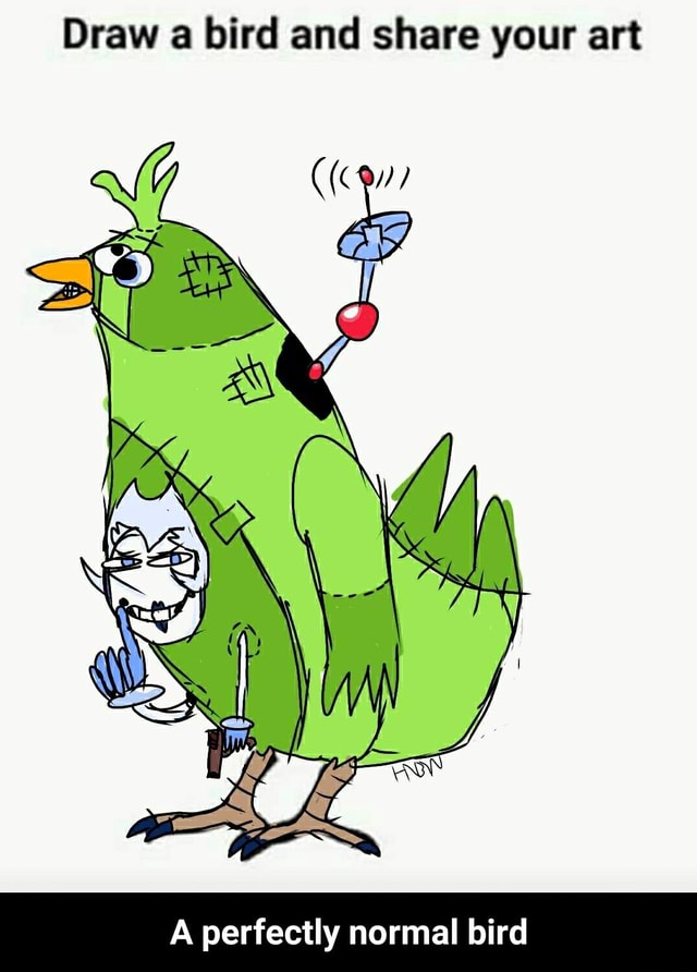 Draw a bird and share your art A perfectly normal bird A perfectly