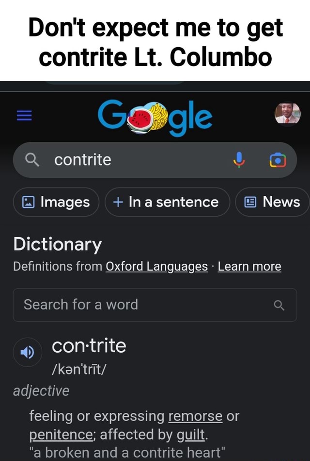 Contfite Don't expect me to get contrite Lt. Columbo