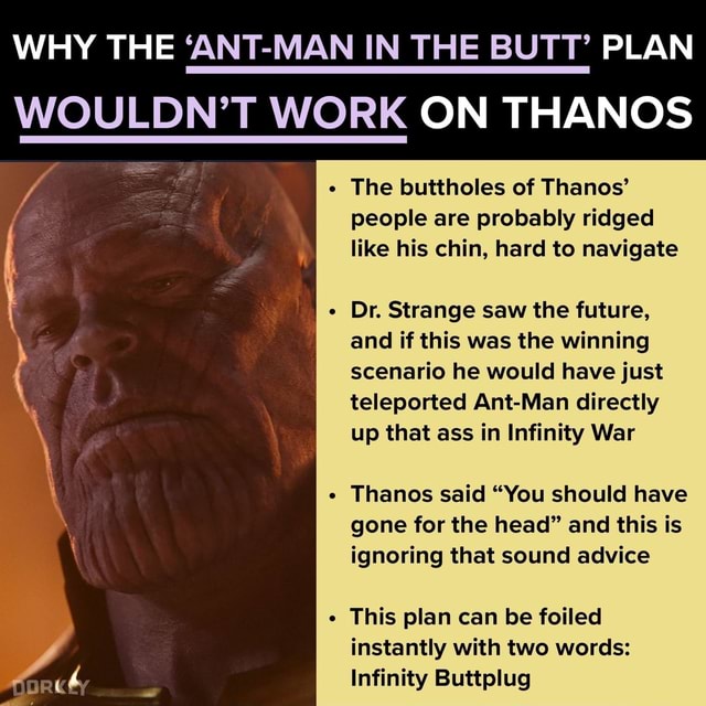 Why The Ant Man In The Butt Plan Wouldn T Work On Thanos The Buttholes Of Thanos People Are Probably Ridged Like His Chin Hard To Navigate Dr Strange Saw The Future And If