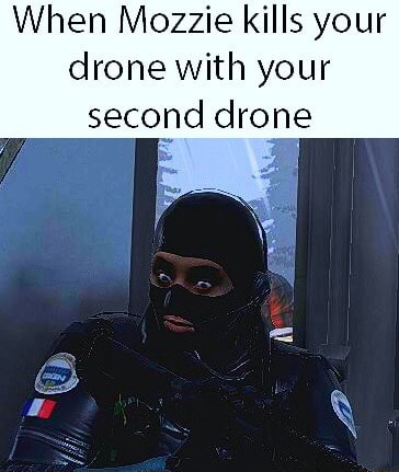 When Mozzie kills your drone with your second drone - iFunny