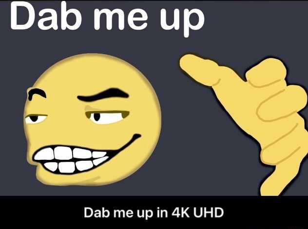 dab-me-up-ct-dab-me-up-in-uhd-dab-me-up-in-4k-uhd-ifunny