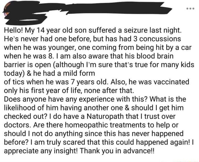 Hello! My 14 year old son suffered a seizure last night. He's never had ...